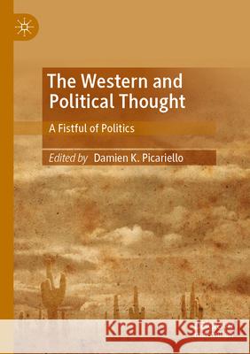 The Western and Political Thought: A Fistful of Politics Damien K. Picariello 9783031272868 Palgrave MacMillan