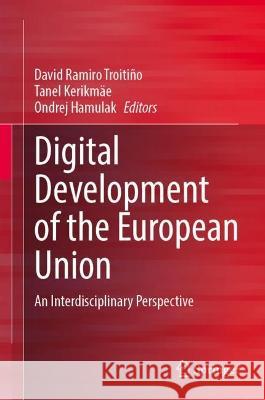 Digital Development of the European Union: An Interdisciplinary Perspective David Ramir Tanel Kerikm?e Ondrej Hamulak 9783031273117 Springer