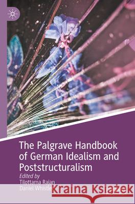 The Palgrave Handbook of German Idealism and Poststructuralism Tilottama Rajan Daniel Whistler 9783031273476