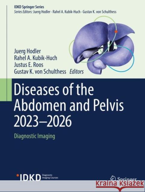 Diseases of the Abdomen and Pelvis 2023-2026: Diagnostic Imaging Juerg Hodler Rahel A. Kubik-Huch Justus Roos 9783031273544 Springer