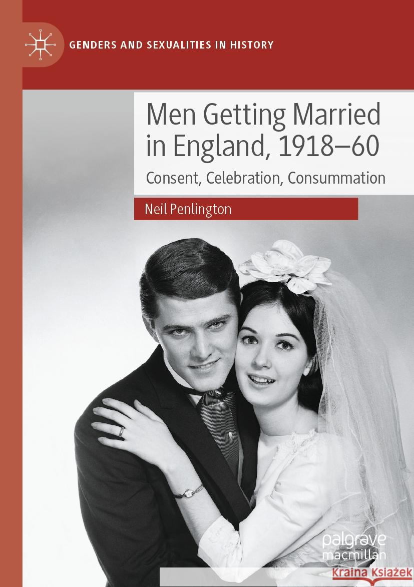 Men Getting Married in England, 1918–60 Neil Penlington 9783031274077 Springer International Publishing