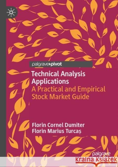 Technical Analysis Applications: A Practical and Empirical Stock Market Guide Florin Cornel Dumiter Florin Marius Turcaș 9783031274152 Palgrave MacMillan