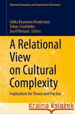 A Relational View on Cultural Complexity: Implications for Theory and Practice Julika Bauman Tobias Gr?nfelder Josef Wieland 9783031274534 Springer