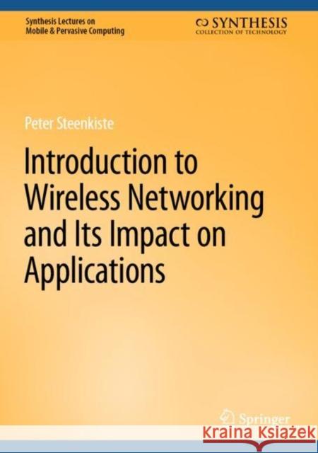 Introduction to Wireless Networking and Its Impact on Applications Peter Steenkiste 9783031274657 Springer