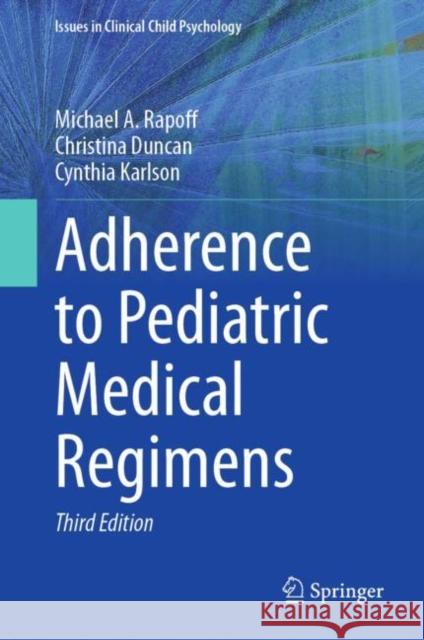 Adherence to Pediatric Medical Regimens Michael a. Rapoff Christina Duncan Cynthia Karlson 9783031274831 Springer