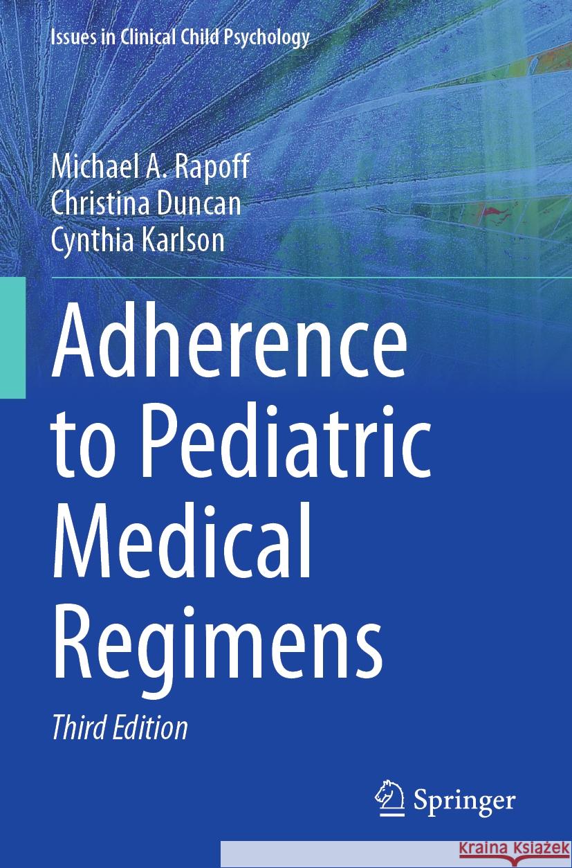 Adherence to Pediatric Medical Regimens Michael A. Rapoff, Christina Duncan, Cynthia Karlson 9783031274862 Springer International Publishing