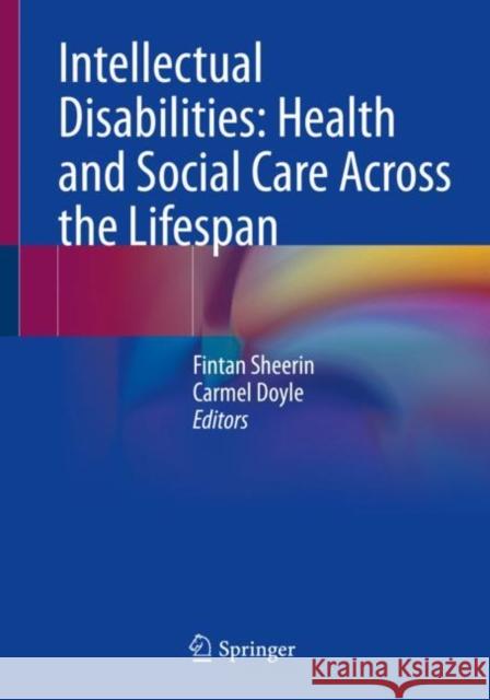 Intellectual Disabilities: Health and Social Care Across the Lifespan Fintan Sheerin Carmel Doyle 9783031274954 Springer