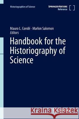 Handbook for the Historiography of Science Mauro L. Cond? Marlon Salomon 9783031275098 Springer