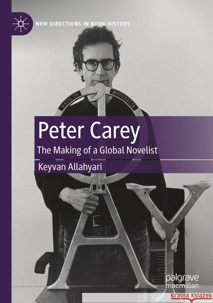 Peter Carey: The Making of a Global Novelist Keyvan Allahyari 9783031275661 Palgrave MacMillan