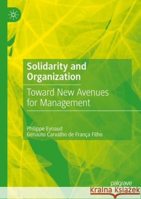 Solidarity and Organization: Toward New Avenues for Management Philippe Eynaud Genauto Carvalh 9783031275678 Palgrave MacMillan