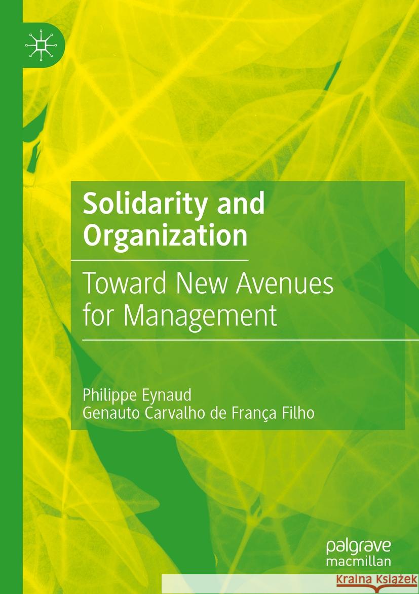 Solidarity and Organization: Toward New Avenues for Management Philippe Eynaud Genauto Carvalh 9783031275708 Palgrave MacMillan