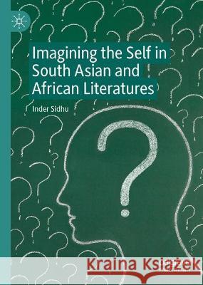 Imagining the Self in South Asian and African Literatures Inder Sidhu 9783031276040 Palgrave MacMillan