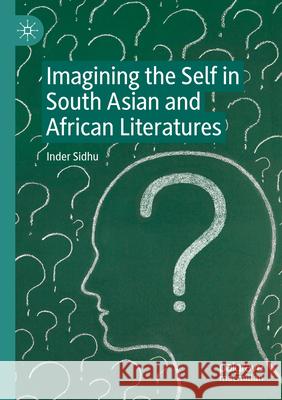 Imagining the Self in South Asian and African Literatures Inder Sidhu 9783031276071 Springer Nature Switzerland