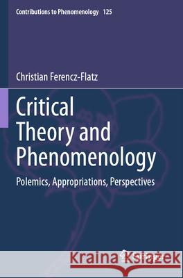Critical Theory and Phenomenology Ferencz-Flatz, Christian 9783031276170 Springer International Publishing