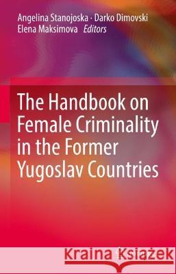 The Handbook on Female Criminality in the Former Yugoslav Countries Angelina Stanojoska Darko Dimovski Elena Maksimova 9783031276279 Springer