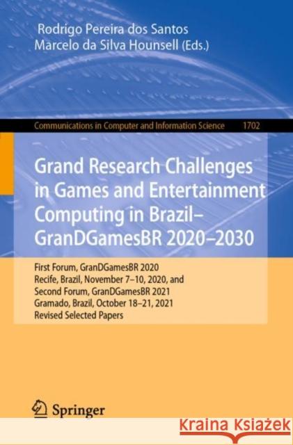 Grand Research Challenges in Games and Entertainment Computing in Brazil - GranDGamesBR 2020–2030: First Forum, GranDGamesBR 2020, Recife, Brazil, November 7-10, 2020, and Second Forum, GranDGamesBR 2 Rodrigo Pereira Dos Santos Marcelo Da Silva Hounsell 9783031276385