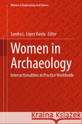 Women in Archaeology: Intersectionalities in Practice Worldwide Sandra L. L?pe 9783031276491 Springer