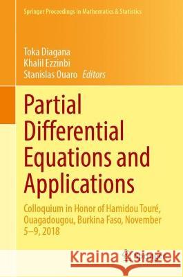 Partial Differential Equations and Applications: Colloquium in Honor of Hamidou Touré, Ouagadougou, Burkina Faso, November 5–9, 2018 Toka Diagana Khalil Ezzinbi Stanislas Ouaro 9783031276606 Springer