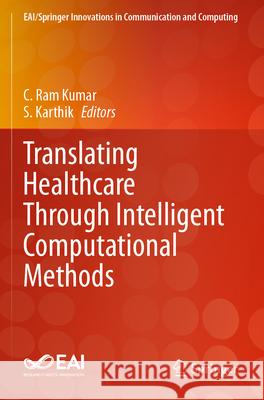 Translating Healthcare Through Intelligent Computational Methods C. Ra S. Karthik 9783031277023 Springer