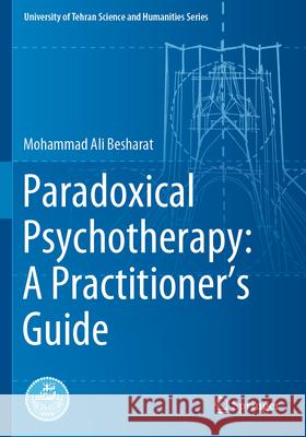 Paradoxical Psychotherapy: A Practitioner’s Guide Mohammad Ali Besharat 9783031277191 Springer International Publishing