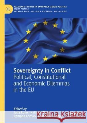 Sovereignty in Conflict: Political, Constitutional and Economic Dilemmas in the EU Julia Rone Nathalie Brack Ramona Coman 9783031277283 Palgrave MacMillan