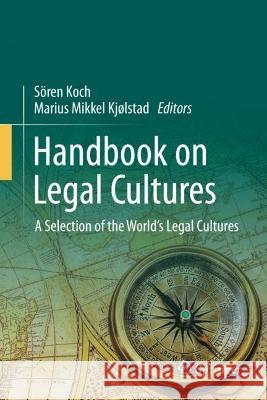 Handbook on Legal Cultures: A Selection of the World's Legal Cultures S?ren Koch Marius Mikkel Kj?lstad 9783031277443