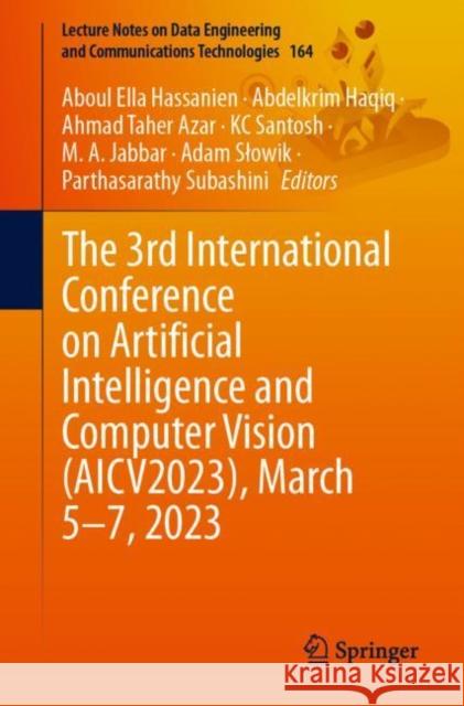 The 3rd International Conference on Artificial Intelligence and Computer Vision (AICV2023), March 5–7, 2023 Aboul Ella Hassanien Abdelkrim Haqiq Ahmad Taher Azar 9783031277610 Springer