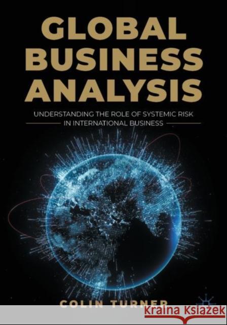 Global Business Analysis: Understanding the Role of Systemic Risk in International Business Colin Turner 9783031277689 Springer International Publishing AG