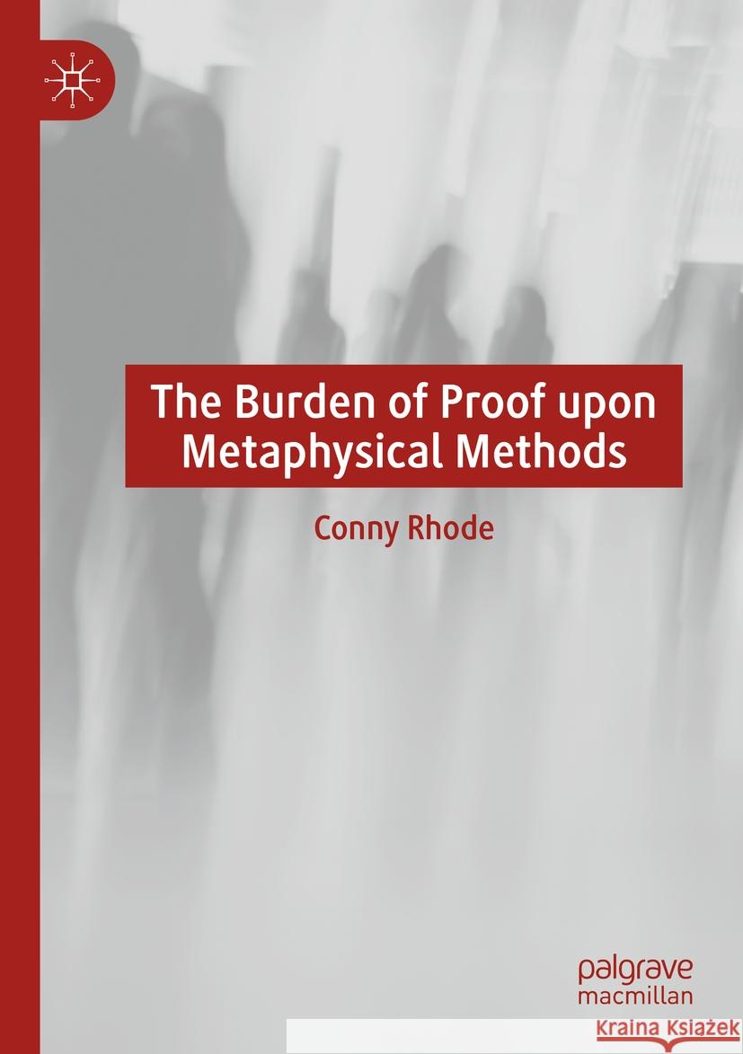 The Burden of Proof Upon Metaphysical Methods Conny Rhode 9783031277795 Palgrave MacMillan