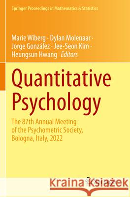 Quantitative Psychology: The 87th Annual Meeting of the Psychometric Society, Bologna, Italy, 2022 Marie Wiberg Dylan Molenaar Jorge Gonz?lez 9783031277832