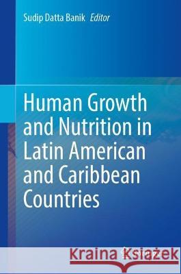 Human Growth and Nutrition in Latin American and Caribbean Countries Sudip Datt 9783031278471