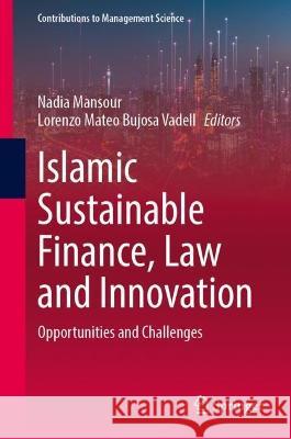 Islamic Sustainable Finance, Law and Innovation: Opportunities and Challenges Nadia Mansour Lorenzo Mateo Bujos 9783031278594 Springer