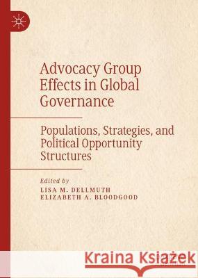 Advocacy Group Effects in Global Governance: Populations, Strategies, and Political Opportunity Structures Lisa M. Dellmuth Elizabeth A. Bloodgood 9783031278631 Palgrave MacMillan