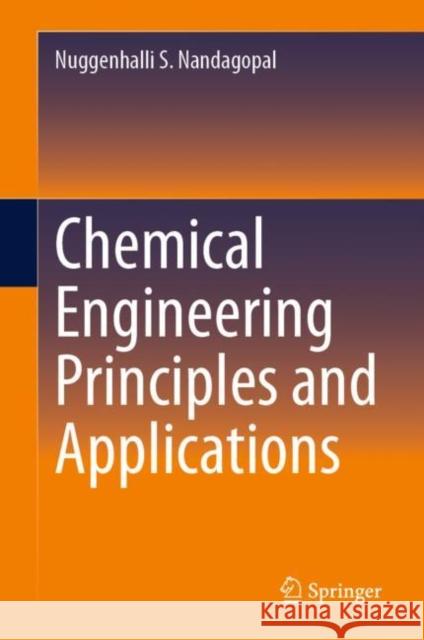 Chemical Engineering Principles and Applications Nuggenhalli S. Nandagopal 9783031278785 Springer