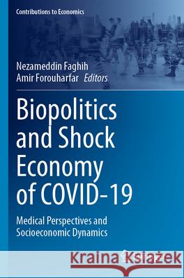 Biopolitics and Shock Economy of Covid-19: Medical Perspectives and Socioeconomic Dynamics Nezameddin Faghih Amir Forouharfar 9783031278884