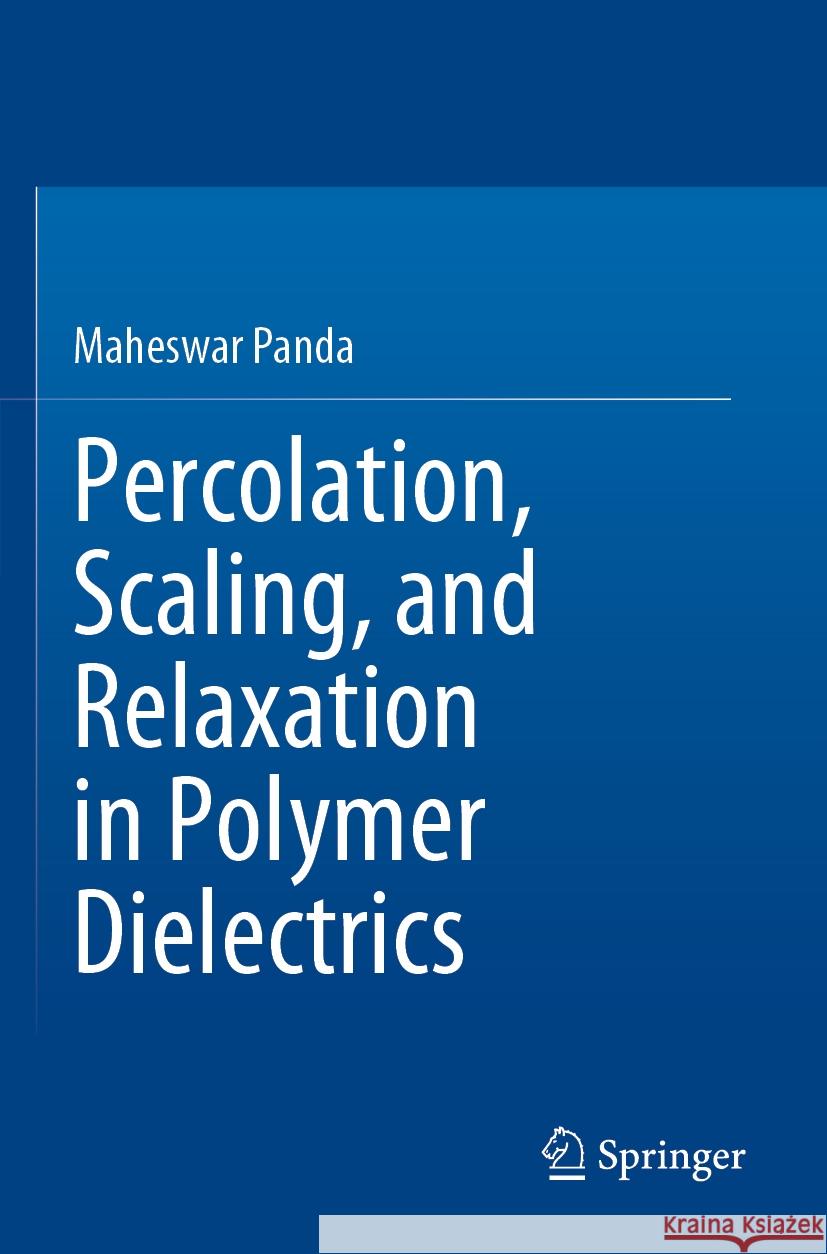 Percolation, Scaling, and Relaxation in Polymer Dielectrics Maheswar Panda 9783031279430 Springer Nature Switzerland