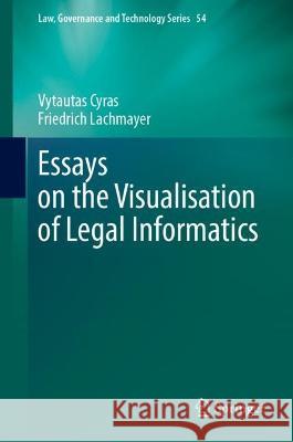 Essays on the Visualisation of Legal Informatics Vytautas Cyras Friedrich Lachmayer 9783031279560 Springer