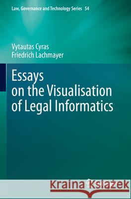 Essays on the Visualisation of Legal Informatics Vytautas Cyras Friedrich Lachmayer 9783031279591 Springer