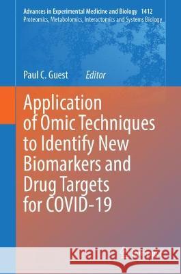 Application of Omic Techniques to Identify New Biomarkers and Drug Targets for COVID-19 Paul C. Guest 9783031280115 Springer