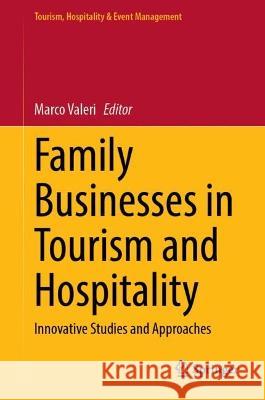 Family Businesses in Tourism and Hospitality: Innovative Studies and Approaches Marco Valeri 9783031280528 Springer