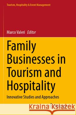 Family Businesses in Tourism and Hospitality: Innovative Studies and Approaches Marco Valeri 9783031280559 Springer