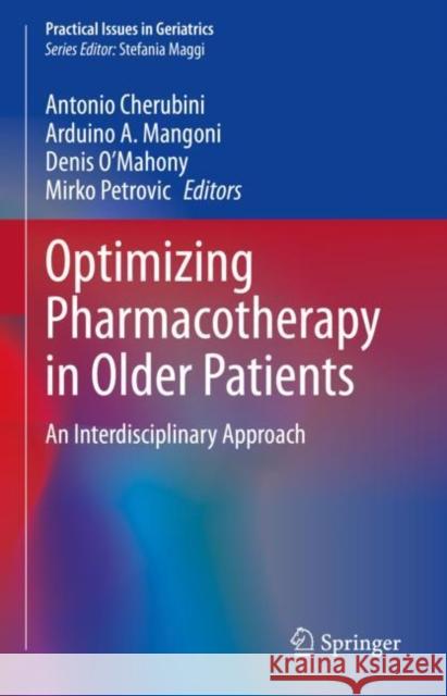 Optimizing Pharmacotherapy in Older Patients: An Interdisciplinary Approach Antonio Cherubini Arduino A. Mangoni Denis O'Mahony 9783031280603 Springer