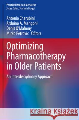 Optimizing Pharmacotherapy in Older Patients: An Interdisciplinary Approach Antonio Cherubini Arduino A. Mangoni Denis O'Mahony 9783031280634 Springer