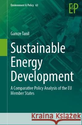 Sustainable Energy Development: A Comparative Policy Analysis of the EU Member States Gamze Tanil 9783031280641 Springer
