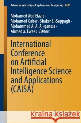 International Conference on Artificial Intelligence Science and Applications (CAISA) Mohamed Ab Mohamed Gaber Shaker El-Sappagh 9783031281051 Springer