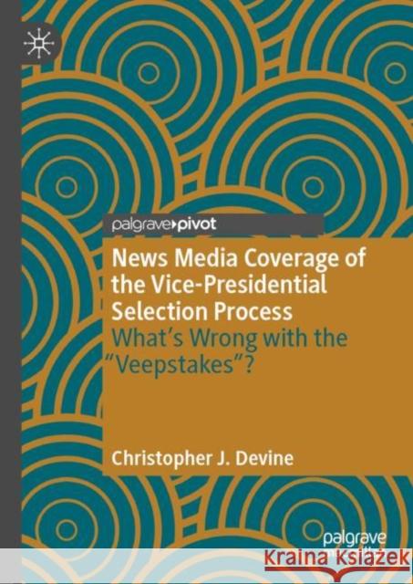 News Media Coverage of the Vice-Presidential Selection Process: What's Wrong with the 