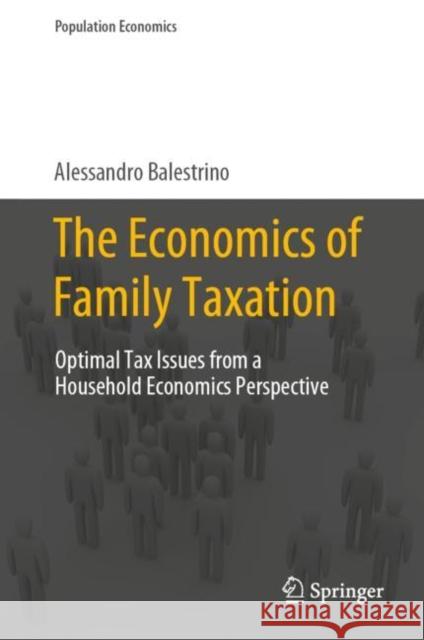 The Economics of Family Taxation: Optimal Tax Issues from a Household Economics Perspective Alessandro Balestrino 9783031281693 Springer