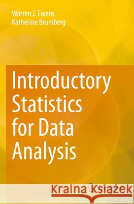 Introductory Statistics for Data Analysis Warren J. Ewens Katherine Brumberg 9783031281914