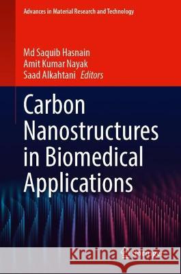 Carbon Nanostructures in Biomedical Applications MD Saquib Hasnain Amit Kumar Nayak Saad Alkahtani 9783031282621 Springer