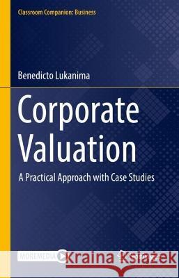 Corporate Valuation: A Practical Approach with Case Studies Benedicto Kulwizir 9783031282669 Springer